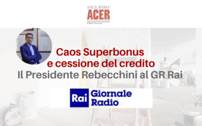 Caos Superbonus e cessione del credito. Il Presidente Rebecchini al GR Rai: “No al blocco dei cantieri. Non penalizzare imprese e cittadini”