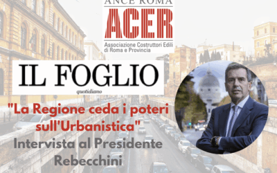“La Regione ceda i poteri sull’Urbanistica” – Intervista del Presidente Nicolò Rebecchini al quotidiano “Il Foglio”