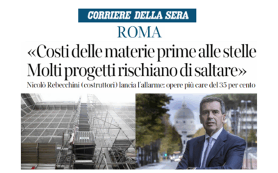 “Costi delle materie prime alle stelle, molti progetti rischiano di saltare” – Il Presidente Rebecchini intervistato dal Corriere della Sera rilancia l’allarme dei costruttori: “Opere più care del 35%”