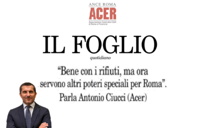 “Bene con i rifiuti, ma ora servono altri poteri speciali per Roma” – Intervista del Presidente di Ance Roma – ACER Antonio Ciucci a “Il Foglio”