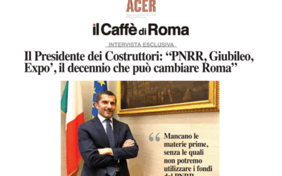 “Pnrr, Giubileo, Expo, il decennio che può cambiare Roma” – Intervista del Presidente Ance Roma – ACER, Ciucci a “Il Caffè di Roma”