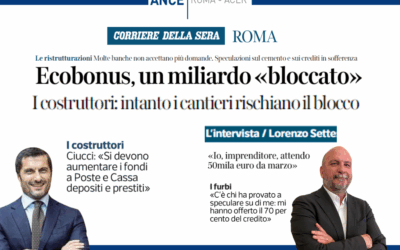 Ecobonus, un miliardo bloccato. Il Presidente Ciucci al Corriere della Sera: “Cantieri e imprese a rischio”. Intervista a Lorenzo Sette: “Io, imprenditore, attendo 50mila euro da marzo”