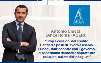 Il Presidente Ciucci ad Area News: “Stop a cessioni del credito. Cantieri e posti di lavoro a rischio. Dal governo ci aspettiamo risposte e soprattutto soluzioni sui crediti incagliati”