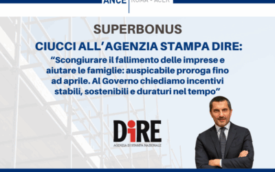 Superbonus, il Presidente Ciucci all’agenzia di stampa Dire: “Scongiurare il fallimento delle imprese e aiutare le famiglie: auspicabile proroga fino ad aprile. Al Governo chiediamo incentivi stabili, sostenibili e duraturi nel tempo”