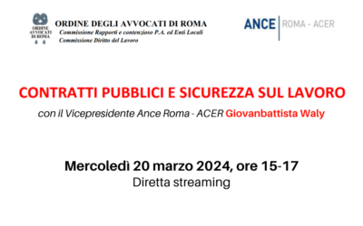 Il Vicepresidente Giovanbattista Waly relatore all’incontro su “Contratti pubblici e sicurezza sul lavoro” | Ordine degli Avvocati di Roma e Ance Roma – ACER | Mercoledì 20 marzo, ore 15 – Diretta streaming