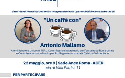 “UN CAFFÈ CON” | Ance Roma – ACER incontra Antonio Mallamo, Amministratore Unico ASTRAL | Mercoledì 22 maggio, ore 9 – Sede Ance Roma – ACER