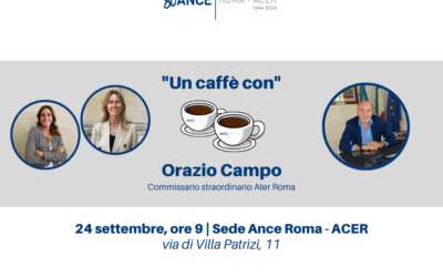 UN CAFFÈ CON | Ance Roma – ACER incontra Orazio Campo, Commissario straordinario Ater Roma | Martedì 24 settembre, ore 9 – Sede Ance Roma – ACER