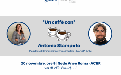 UN CAFFÈ CON | Ance Roma – ACER incontra Antonio Stampete, Presidente II Commissione Roma Capitale – Lavori Pubblici | Mercoledì 20 novembre, ore 9 – Sede Ance Roma – ACER