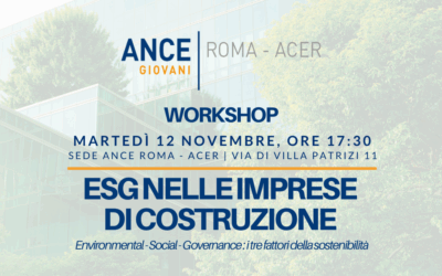 Workshop Giovani Ance Roma – ACER: “ESG nelle imprese di costruzione. Environmental – Social – Governance: i tre fattori della sostenibilità” – Martedì 12 novembre, ore 17:30 | Sede Ance Roma – ACER